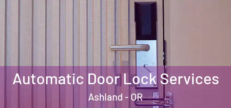  Automatic Door Lock Services Ashland - OR