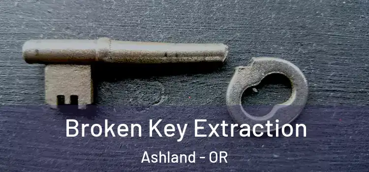  Broken Key Extraction Ashland - OR