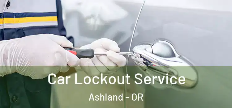 Car Lockout Service Ashland - OR
