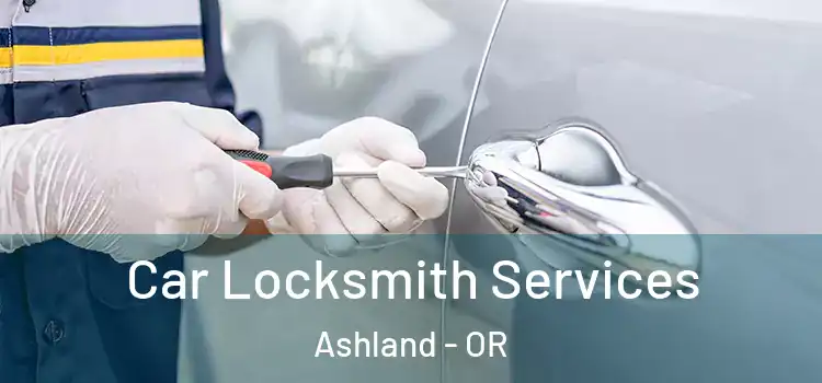  Car Locksmith Services Ashland - OR