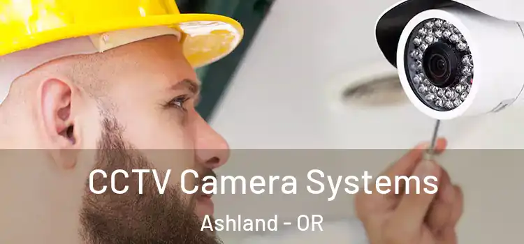  CCTV Camera Systems Ashland - OR