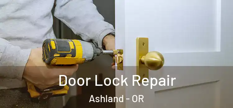 Door Lock Repair Ashland - OR