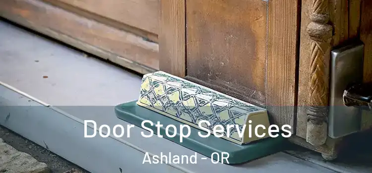  Door Stop Services Ashland - OR