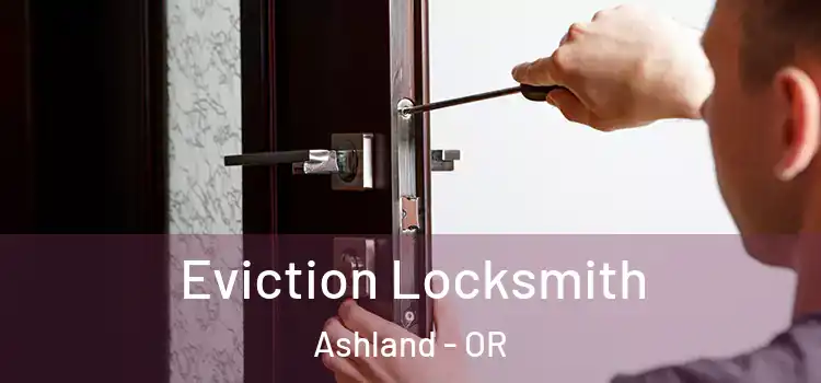  Eviction Locksmith Ashland - OR