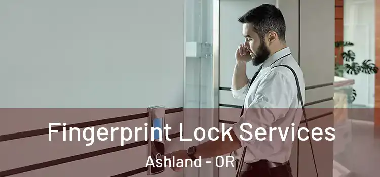Fingerprint Lock Services Ashland - OR