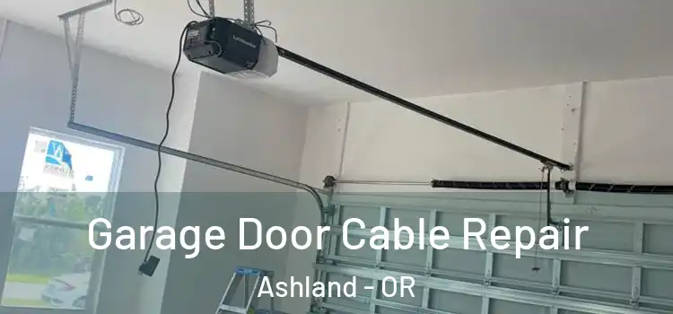  Garage Door Cable Repair Ashland - OR