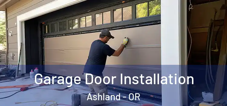  Garage Door Installation Ashland - OR