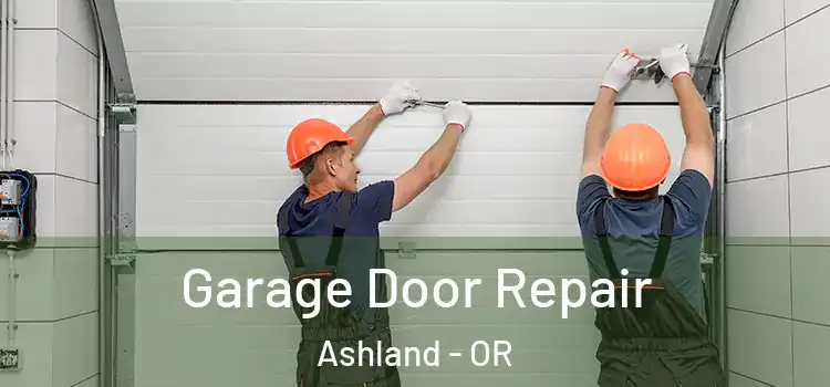  Garage Door Repair Ashland - OR
