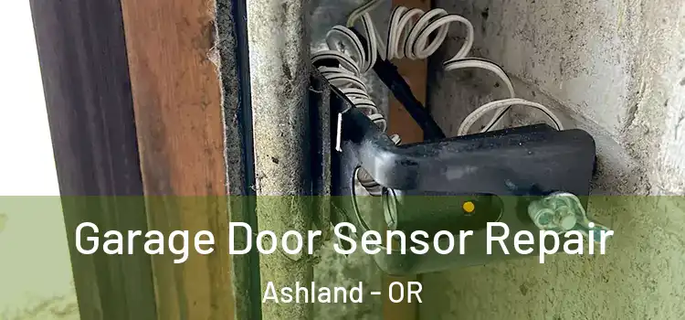 Garage Door Sensor Repair Ashland - OR