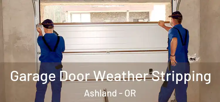  Garage Door Weather Stripping Ashland - OR
