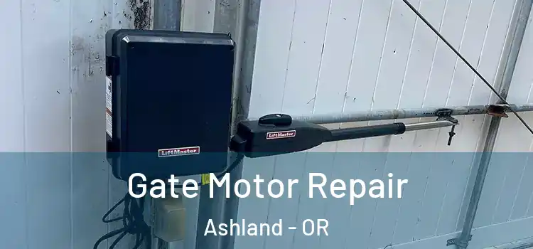 Gate Motor Repair Ashland - OR