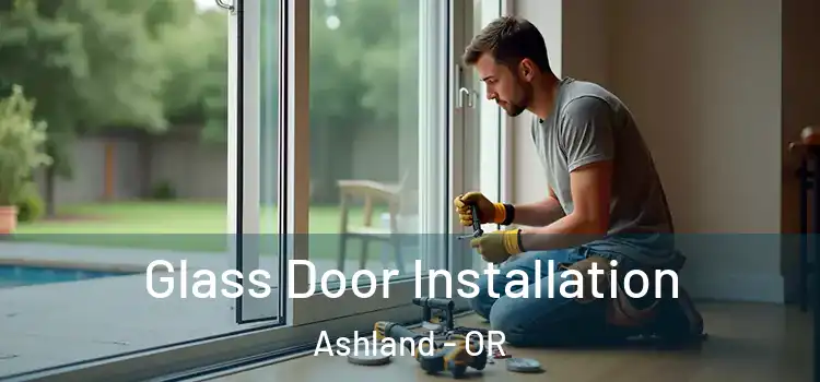  Glass Door Installation Ashland - OR