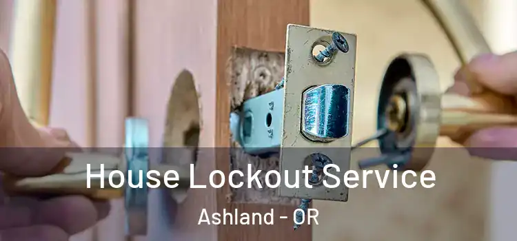 House Lockout Service Ashland - OR