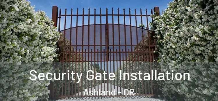  Security Gate Installation Ashland - OR