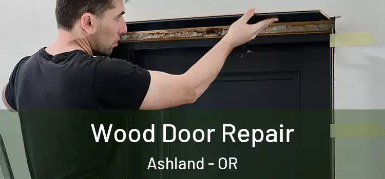  Wood Door Repair Ashland - OR